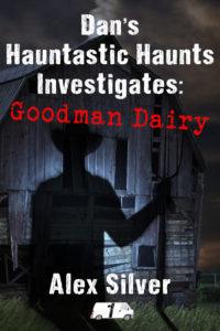 Book Cover: Dan's Hauntastic Haunts Investigates: Goodman Dairy